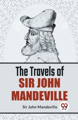 The Travels Of Sir John Mandeville by Mandeville, John