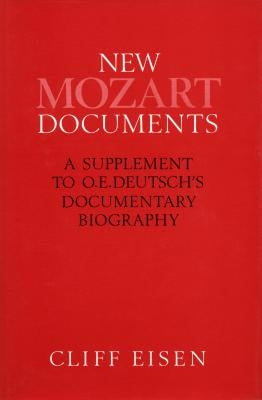 New Mozart Documents: A Supplement to O. E. Deutsch's Documentary Biography by Eisen, Cliff