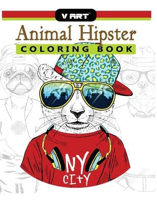 Animal Hipster Coloring Book: Pug Puppy, Cat, Dog, Rabbit, Fox and more in Hipster Fashion Coloring Book for Adults by V. Art