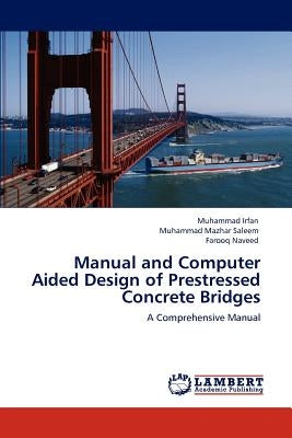 Manual and Computer Aided Design of Prestressed Concrete Bridges by Irfan, Muhammad