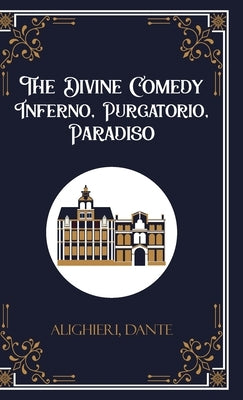 The Divine Comedy Inferno, Purgatorio, Paradiso by Alighieri, Dante