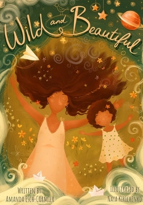 Wild and Beautiful by Esch-Cormier, Amanda