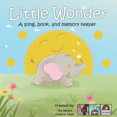Little Wonder: A song, book and memory keeper by Creative Team, The Saturn