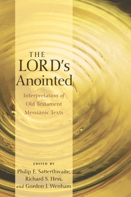 The Lord's Anointed: Interpretation of Old Testament Messianic Texts by Satterthwaite, Philip E.