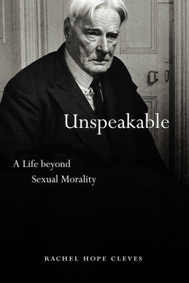 Unspeakable: A Life Beyond Sexual Morality by Cleves, Rachel Hope