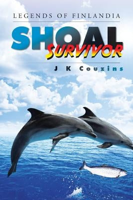 Shoal Survivor: Legends of Finlandia by Couzins, J. K.