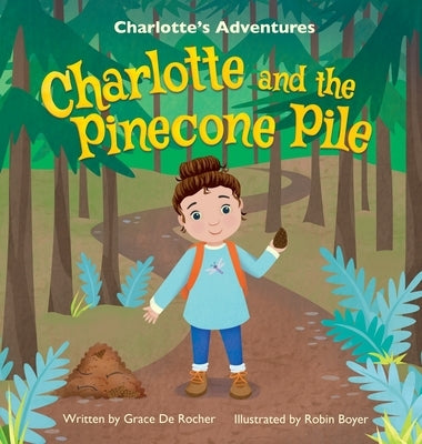 Charlotte and the Pinecone Pile by de Rocher, Grace