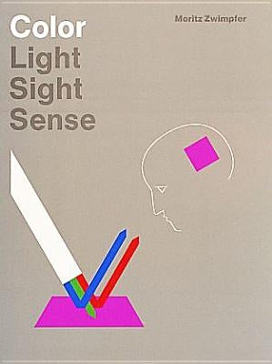 Color: Light, Sight, Sense: Light, Sight, Sense by Zwimpfer, Moritz