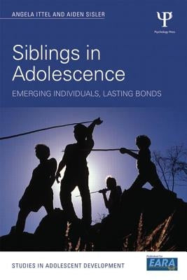 Siblings in Adolescence: Emerging individuals, lasting bonds by Sisler, Aiden