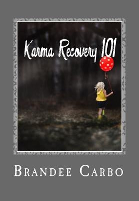 Karma Recovery 101: "what you think, you become" by Carbo, Brandee