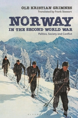 Norway in the Second World War: Politics, Society and Conflict by Grimnes, Ole Kristian