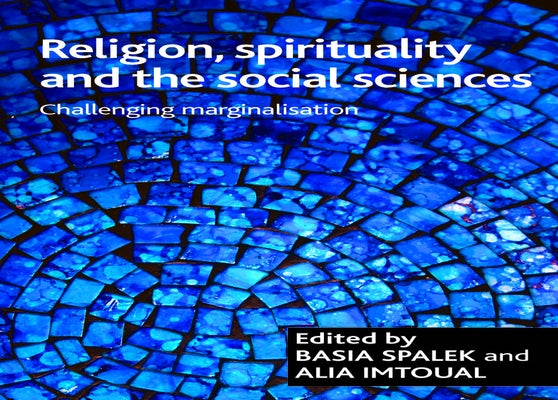 Religion, Spirituality and the Social Sciences: Challenging Marginalisation by Spalek, Basia