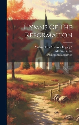 Hymns Of The Reformation by Luther, Martin