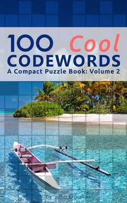 100 Cool Codewords: A Compact Puzzle Book: Volume 2 by Oga, John