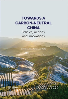 Towards a Carbon-Neutral China: Policies, Actions, and Innovations by Yang, Jianchu