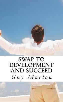 SWAP to Development and Succeed by Marlow, Guy