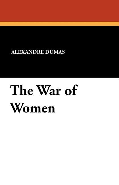 The War of Women by Dumas, Alexandre