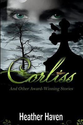 Corliss And Other Award-Winning Stories by Haven, Heather