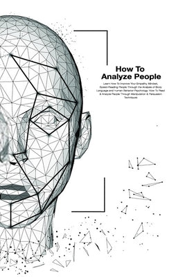 How To Analyze People: How To Read And Analysis People Through Manipulation And Persuasion Techniques. Learn How To Improve Your Empathy, Min by Cooper, Edward