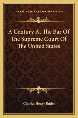A Century At The Bar Of The Supreme Court Of The United States by Butler, Charles Henry