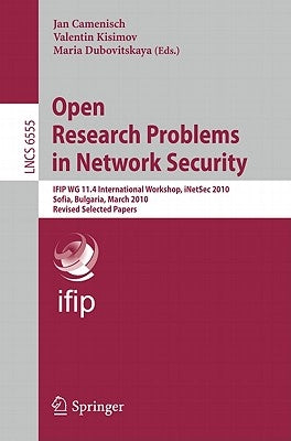 Open Research Problems in Network Security: Ifip Wg 11.4 International Workshop, Inetsec 2010, Sofia, Bulgaria, March 5-6, 2010, Revised Selected Pape by Camenisch, Jan