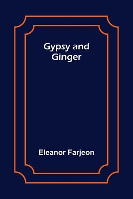 Gypsy and Ginger by Farjeon, Eleanor