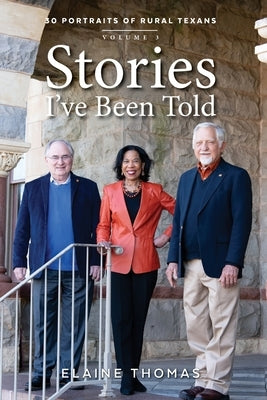 Stories I've Been Told: 30 Portraits of Rural Texans by Thomas, Elaine