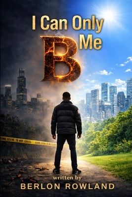 I Can Only 'B' Me by Rowland, Berlon