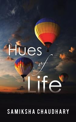 Hues of Life by Chaudhary, Samiksha