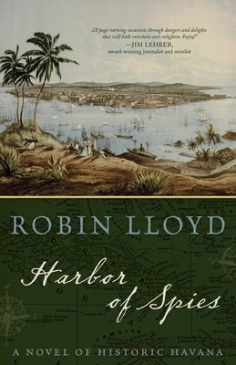 Harbor of Spies: A Novel of Historic Havana by Lloyd, Robin
