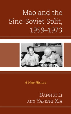 Mao and the Sino-Soviet Split, 1959-1973: A New History by Li, Danhui