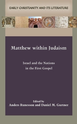 Matthew within Judaism: Israel and the Nations in the First Gospel by Runesson, Anders