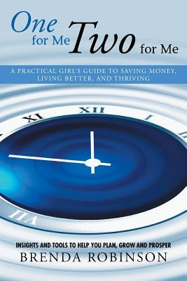 One for Me, Two for Me: A Practical Girl's Guide to Saving Money, Living Better, and Thriving by Robinson, Brenda