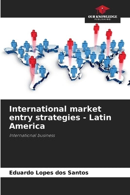 International market entry strategies - Latin America by Lopes Dos Santos, Eduardo