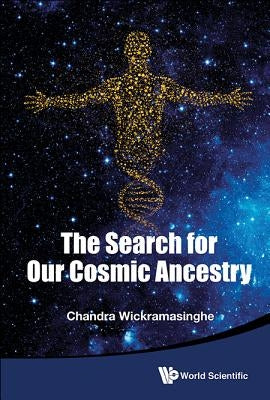 The Search for Our Cosmic Ancestry by Wickramasinghe Chandra