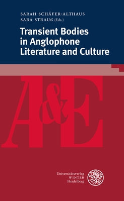 Transient Bodies in Anglophone Literature and Culture by Schafer-Althaus, Sarah