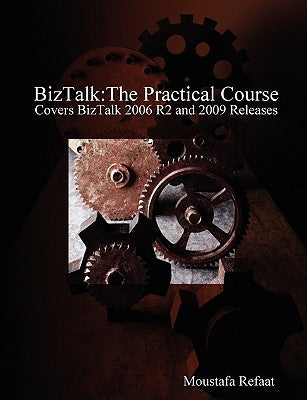 BizTalk: The Practical Course by Refaat, Moustafa