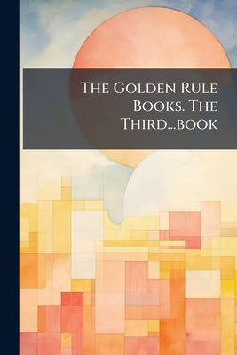The Golden Rule Books. The Third...book by Anonymous