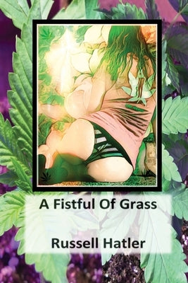 A Fistful of Grass by Hatler, Russell