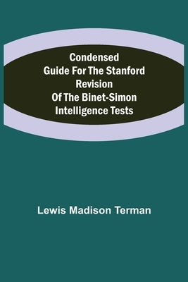 Condensed Guide for the Stanford Revision of the Binet-Simon Intelligence Tests by Madison Terman, Lewis