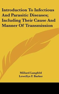 Introduction To Infectious And Parasitic Diseases; Including Their Cause And Manner Of Transmission by Langfeld, Millard