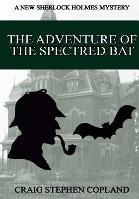The Adventure of the Spectred Bat - Large Print: A New Sherlock Holmes Mystery by Copland, Craig Stephen