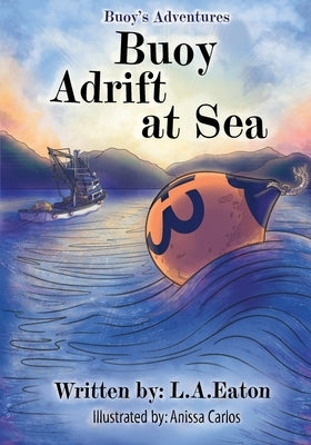 Buoy Adrift at Sea: Buoy's Adventures: Buoy's Adventures by Eaton, L. a.