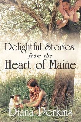 Delightful Stories from the Heart of Maine by Perkins, Diana