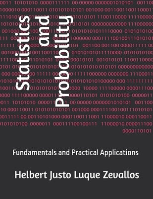 Statistics and Probability: Fundamentals and Practical Applications by Luque Zevallos, Helbert Justo