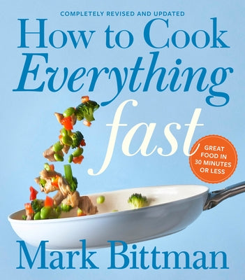 How to Cook Everything Fast Revised Edition: A Quick & Easy Cookbook by Bittman, Mark