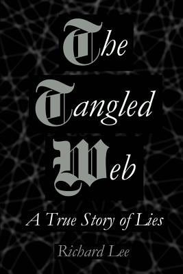 The Tangled Web: A True Story of Lies by Lee, Richard
