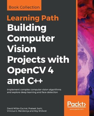 Building Computer Vision Projects with OpenCV 4 and C++ by Escrivá, David Millán