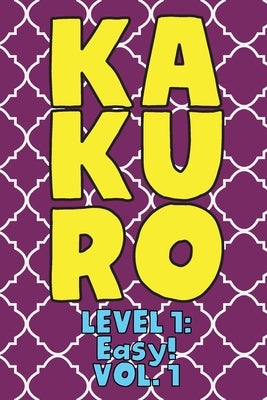 Kakuro Level 1: Easy! Vol. 1: Play Kakuro 11x11 Grid Easy Level Number Based Crossword Puzzle Popular Travel Vacation Games Japanese M by Numerik, Sophia