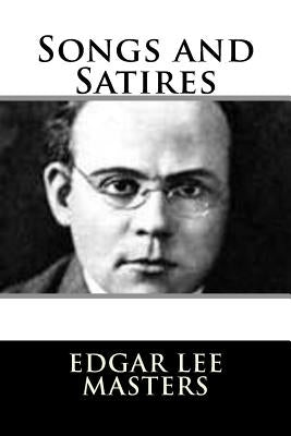 Songs and Satires by Masters, Edgar Lee